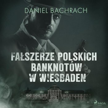 Fałszerze polskich banknotów w Wiesbaden - Bachrach Daniel