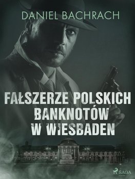 Fałszerze polskich banknotów w Wiesbaden - Bachrach Daniel