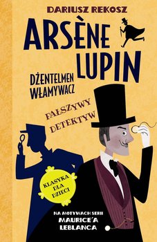 Fałszywy detektyw. Arsène Lupin dżentelmen włamywacz. Tom 2  - Leblanc Maurice, Rekosz Dariusz