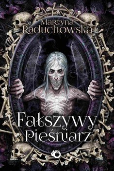 Fałszywy Pieśniarz. Szamanka od umarlaków. Tom 3 - Raduchowska Martyna