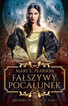 Fałszywy pocałunek . Kroniki Ocalałych. Tom 1 - Pearson Mary E.