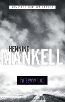 Fałszywy trop. Komisarz Wallander. Tom 5 - Mankell Henning
