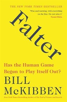 Falter: Has the Human Game Begun to Play Itself Out? - McKibben Bill
