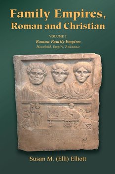 Family Empires, Roman and Christian - Elliott Susan M. (Elli)