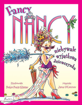 Fancy Nancy. Niebywale wyjątkowa dziewczynka - O'Connor Jane