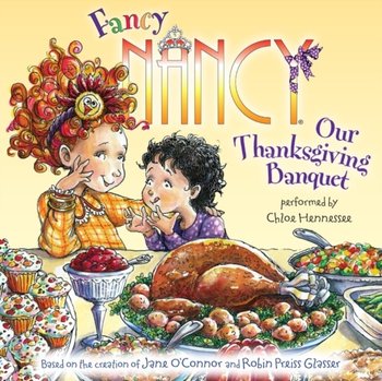 Fancy Nancy: Our Thanksgiving Banquet - Glasser Robin Preiss, O'Connor Jane