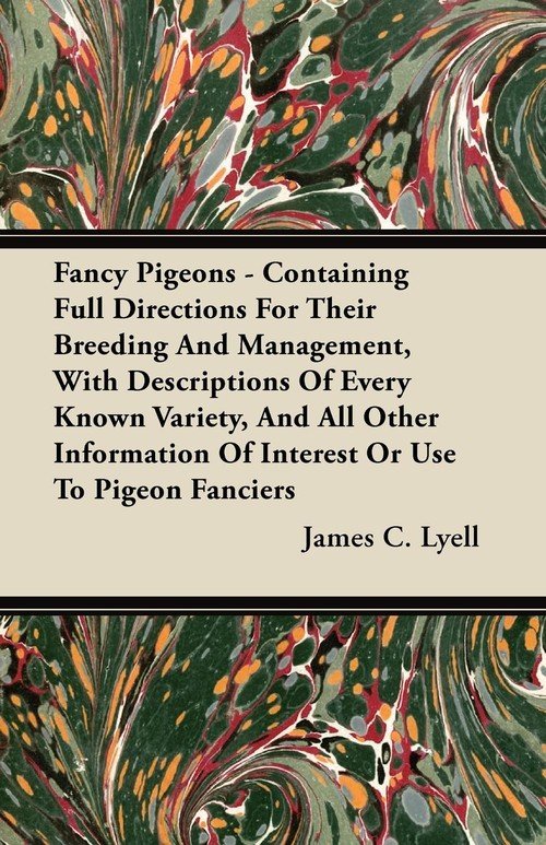 Fancy Pigeons Containing Full Directions for Their Breeding and