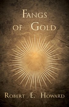Fangs of Gold - Howard Robert E.