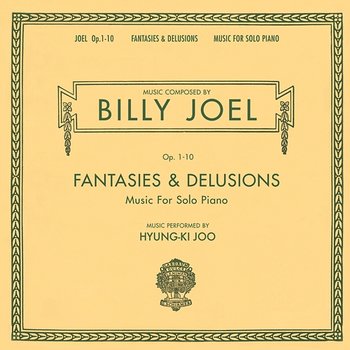 Fantasies & Delusions (Opus 1-10 Music for Solo Piano) - Billy Joel, Hyung-ki Joo