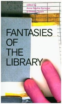 Fantasies of the Library - Springer Anna-Sophie, Turpin Etienne