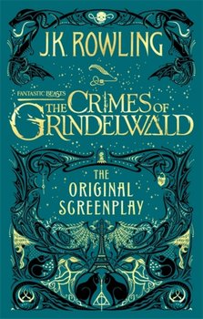 Fantastic Beasts. The Crimes of Grindelwald - The Original Screenplay - Rowling J. K.