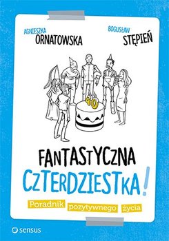 Fantastyczna czterdziestka! Poradnik pozytywnego życia - Ornatowska Agnieszka, Stępień Bogusław