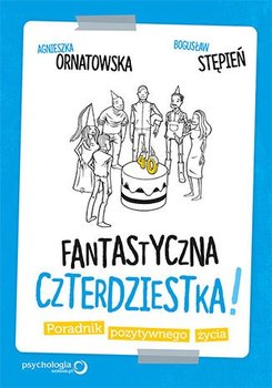 Fantastyczna czterdziestka! Poradnik pozytywnego życia - Ornatowska Agnieszka, Stępień Bogusław
