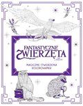 Fantastyczne zwierzęta i jak je znaleźć. Magiczne stworzenia kolorowanka - Opracowanie zbiorowe