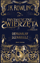 Fantastyczne zwierzęta i jak je znaleźć. Oryginalny scenariusz Rowling J. K.