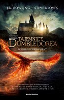 Fantastyczne zwierzęta. Tajemnice Dumbledore’a. Scenariusz oryginalny Rowling J. K.