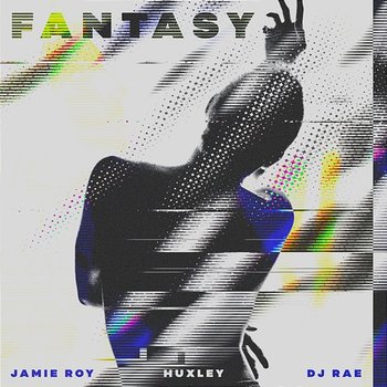 Fantasy - Jamie Roy, Huxley, DJ Rae