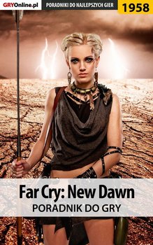 Far Cry New Dawn - poradnik do gry - Adamus Agnieszka aadamus, Wasik Radosław Wacha