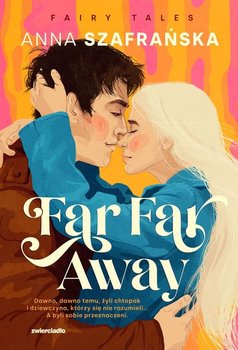 Far Far Away. Fairy Tales. Tom 3 - Szafrańska Anna