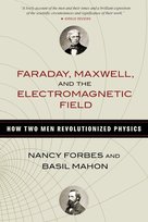 Faraday, Maxwell, and the Electromagnetic Field Forbes Nancy
