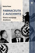Farmaceuta z Auschwitz. Historia zwyczajnego zbrodniarza - Posner Patricia