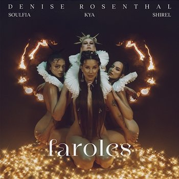 Faroles - Denise Rosenthal feat. Soulfia, Shirel, Kya