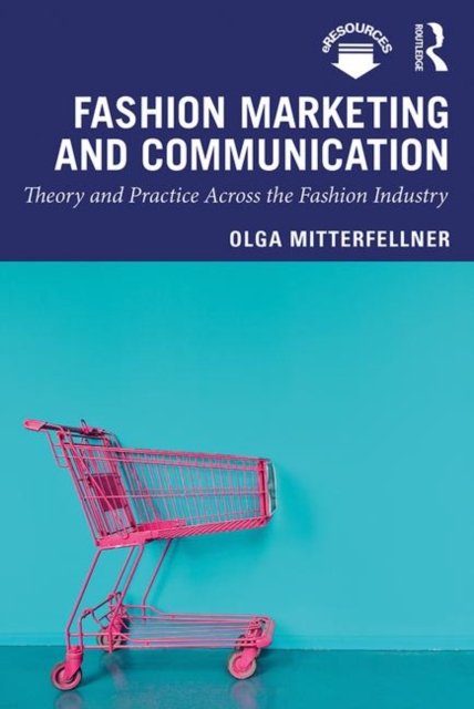 Fashion Marketing And Communication Theory And Practice Across The 