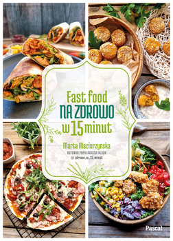 Fast Food na zdrowo w 15 minut - Maciurzyńska Marta