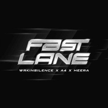 Fast Lane - WRKINSILENCE feat. Heera, a4