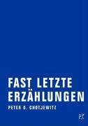 Fast letzte Erzählungen - Chotjewitz Peter O.