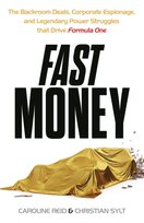 Fast Money: The Backroom Deals, Corporate Espionage, and Legendary Power Struggles that Drive Formula One Caroline Reid