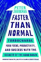 Faster Than Normal: Turbocharge Your Focus, Productivity, and Success with the Secrets of the ADHD Brain - Shankman Peter