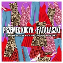Fatałaszki (Typowa Piosenka Polskiej Patoinfluencerki) Przemek Kucyk