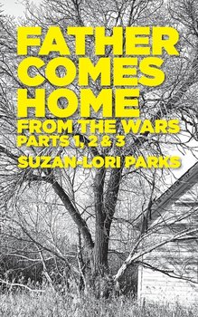 Father Comes Home From the Wars, Parts 1, 2 & 3 - Parks Suzan-Lori