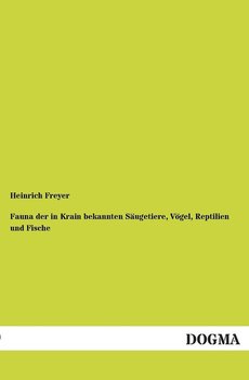 Fauna Der in Krain Bekannten Saugetiere, Vogel, Reptilien Und Fische - Freyer Heinrich
