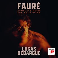 Fauré: Complete Music for Solo Piano Debargue Lucas