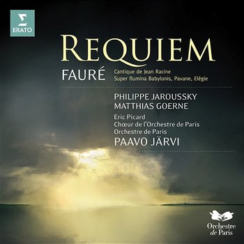 Fauré: Requiem, Cantique de Jean Racine - Philippe Jaroussky, Matthias Goerne, Chœur de l'Orchestre de Paris, Orchestre De Paris, Paavo Järvi