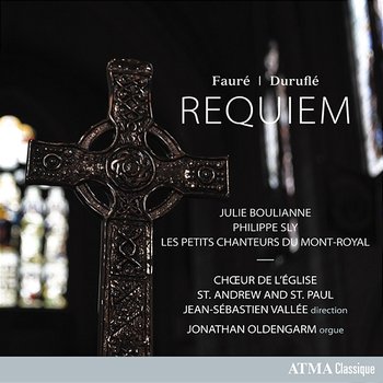 Fauré: Requiem in D Minor, Op. 48 Duruflé: Requiem, Op. 9 - Chœur de l'Église St. Andrew and St. Paul, Jean-Sébastien Vallée, Jonathan Oldengarm