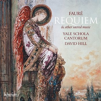 Fauré: Requiem & Other Sacred Music - Yale Schola Cantorum, David Hill, Robert Bennesh