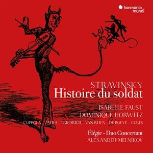 Faust, Isabelle / Dominique Horwitz / Alexander Melnikov - Stravinsky Die Geschichte Vom Soldaten (German Version) - Isabelle / Dominique Horwitz / Alexander Melnikov Faust