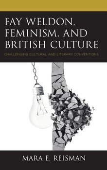 Fay Weldon, Feminism, and British Culture - Reisman Mara E.