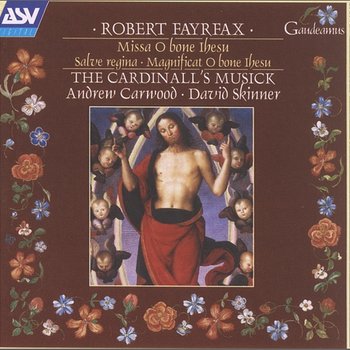 Fayrfax: Missa O bone Ihesu; Salve Regina; Magnificat O bone Ihesu - The Cardinall's Musick, Andrew Carwood, David Skinner
