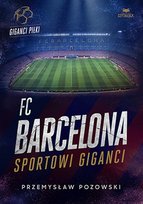 FC Barcelona. Sportowi giganci Pozowski Przemysław