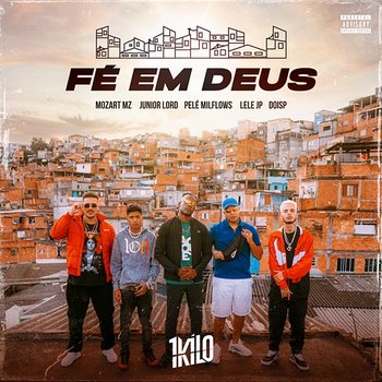 Fé em Deus - 1Kilo feat. Mozart MZ, Junior Lord, Pelé MilFlows, Mc Lele JP, DoisP