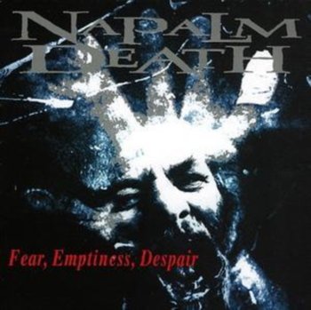 Fear, Emptiness, Despair - Napalm Death