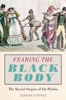 Fearing the Black Body: The Racial Origins of Fat Phobia Strings Sabrina