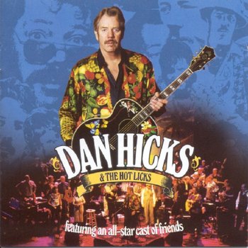 Featuring an All-star Cast of Friends - Live - Dan Hicks & The Hot Licks