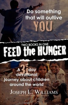 Feed the Hunger. Do Something That Will Outlive You - Williams Joseph L., Staples Melinda H.