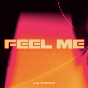 FEEL ME - Yaowen Liu