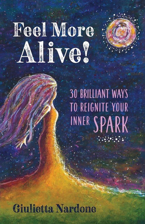 Feel More Alive! 30 Brilliant Ways To Reignite Your Inner Spark ...